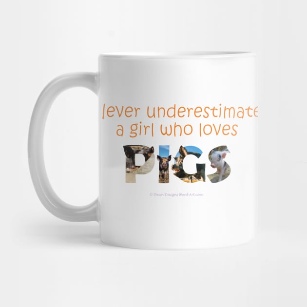 Never underestimate a girl who loves pigs - wildlife oil painting word art by DawnDesignsWordArt